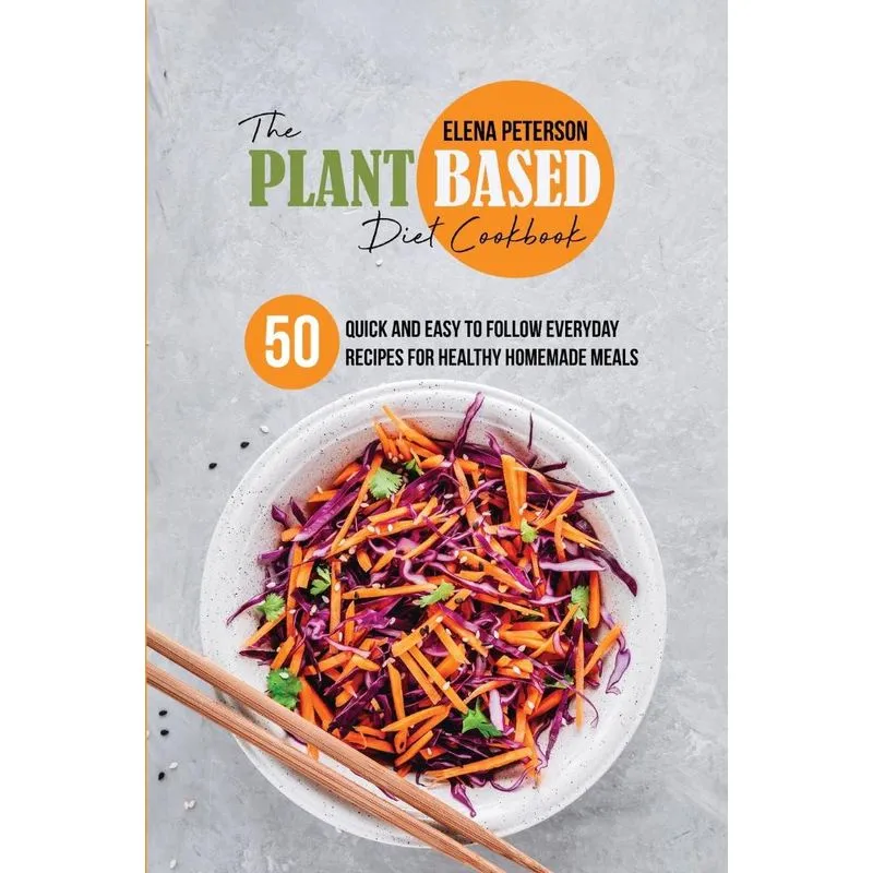 The Plant Based Diet Cookbook