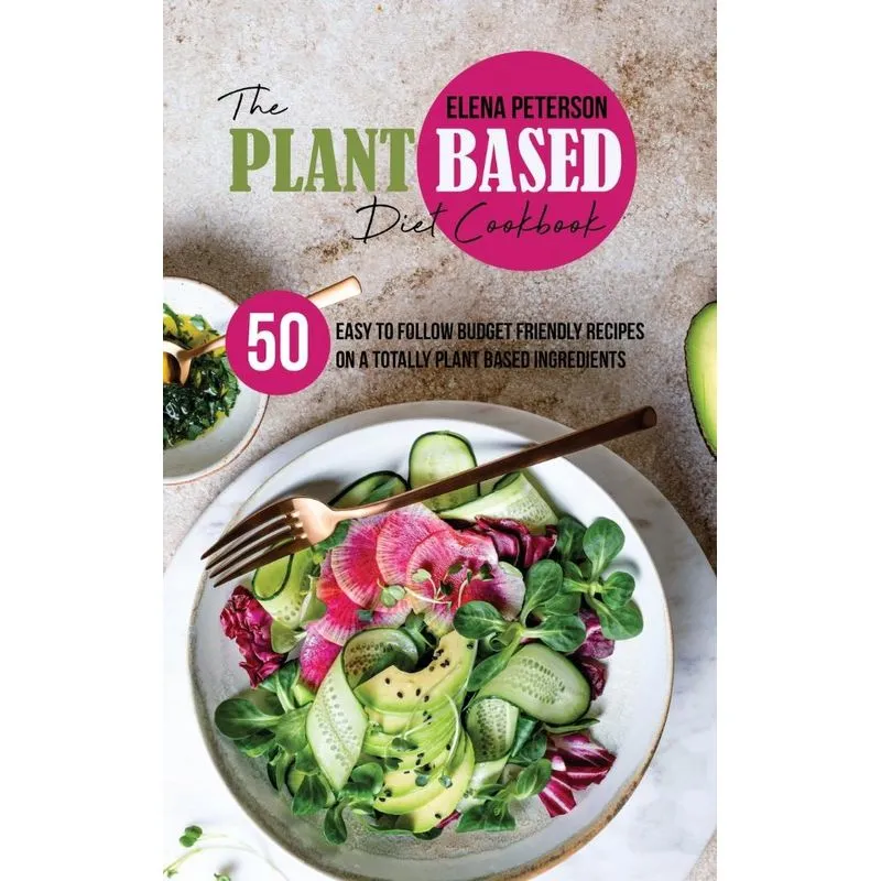 The Plant Based Diet Cookbook