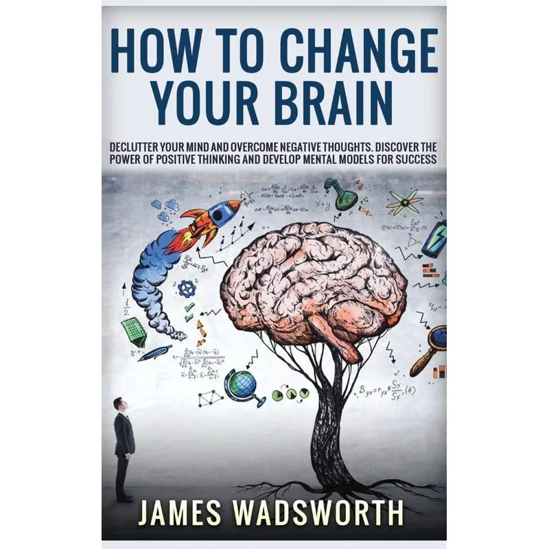 HOW TO CHANGE YOUR BRAIN