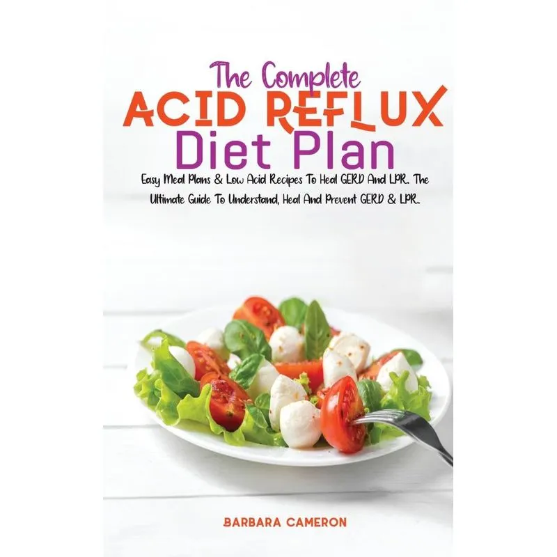 THE COMPLETE ACID REFLUX DIET PLAN