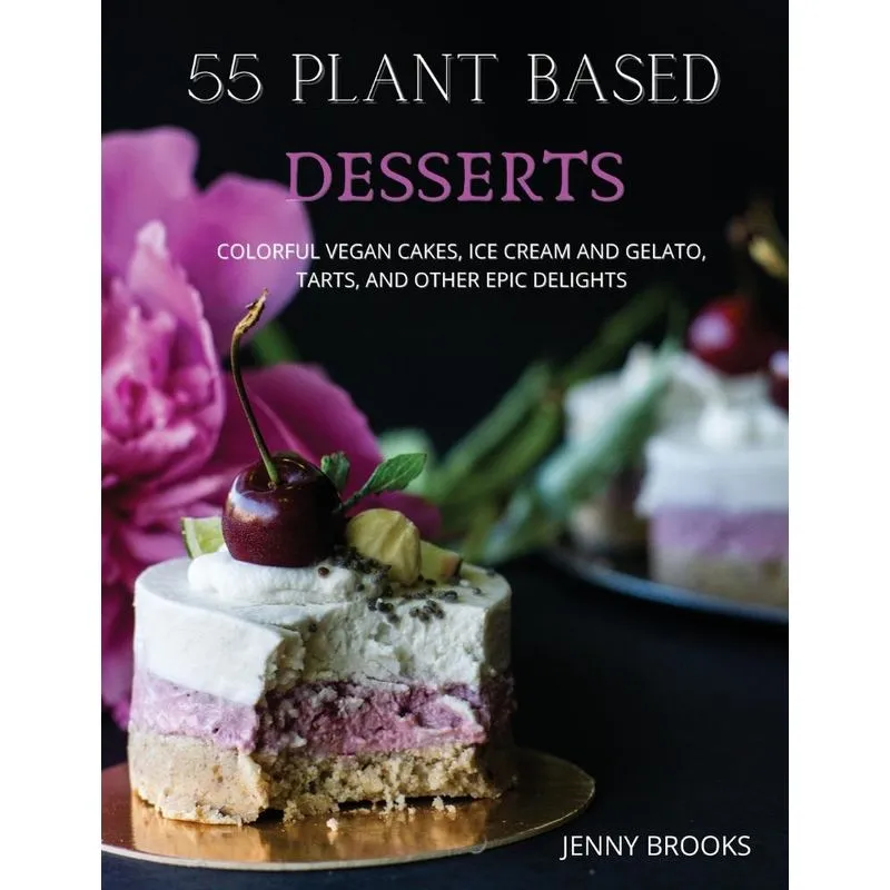 55 PLANT BASED DESSERTS