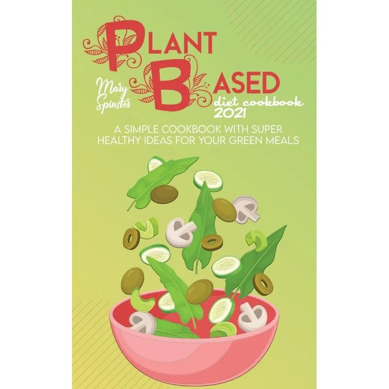 The Plant Based Diet Cookbook 2021