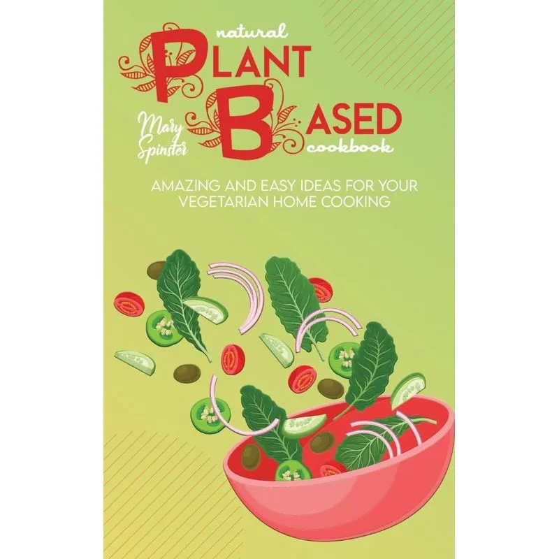 Natural Plant Based Cookbook