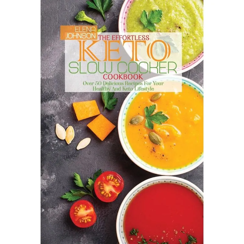 The Effortless Keto Slow Cooker Cookbook