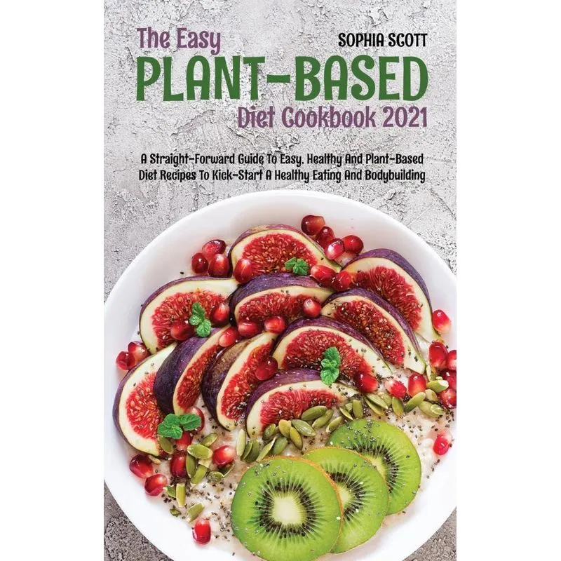 The Easy Plant-Based Cookbook 2021