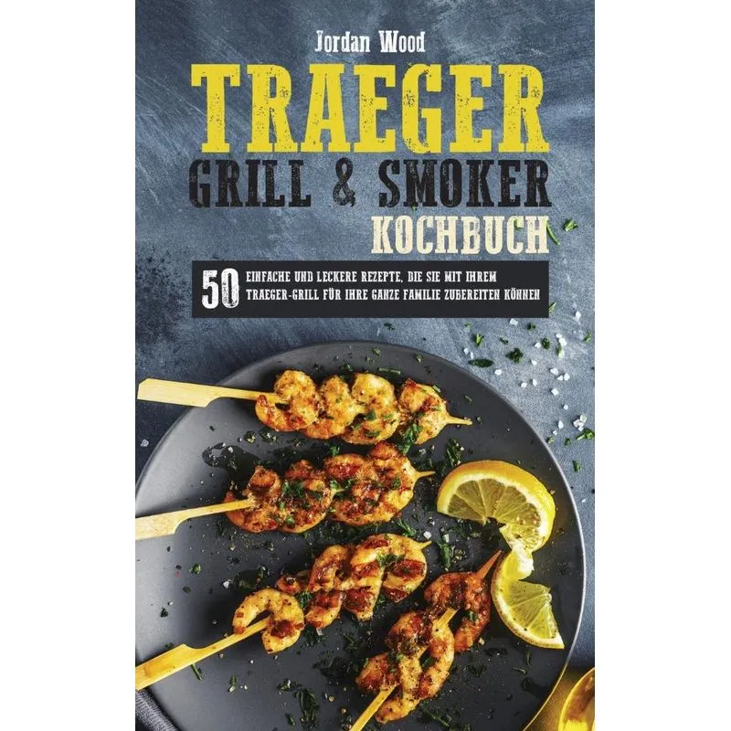 Traeger Grill und Smoker Kochbuch