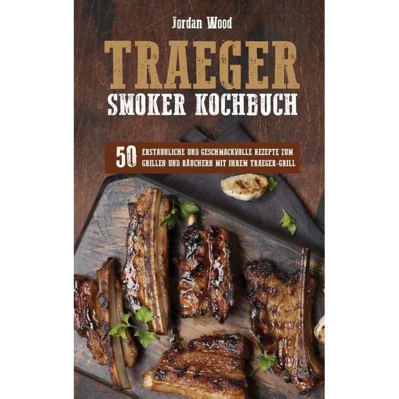 Traeger Smoker Kochbuch