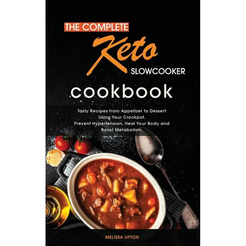 The Complete Keto Slow Cooker Cookbook