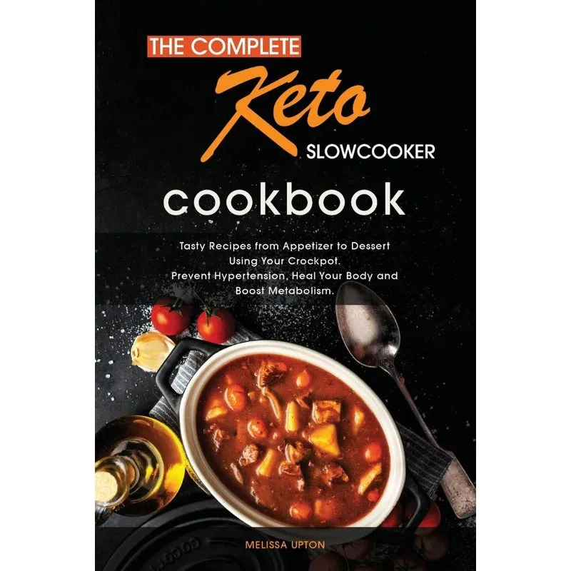 The Complete Keto Slow Cooker Cookbook