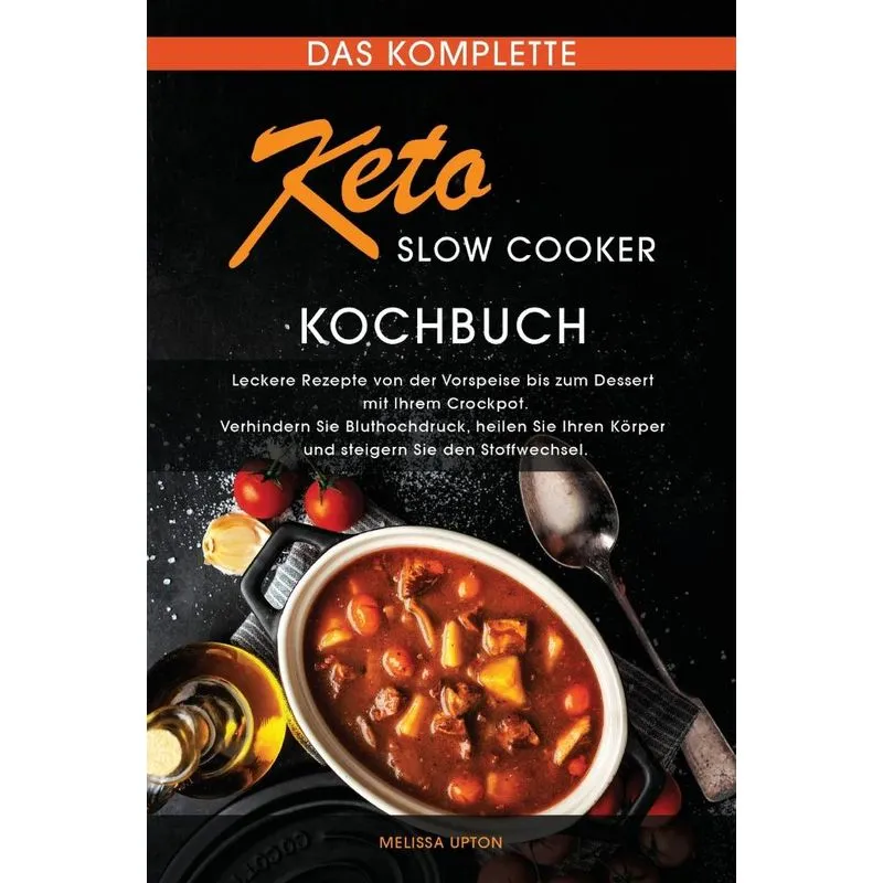 Das komplette Keto Slow Cooker Kochbuch