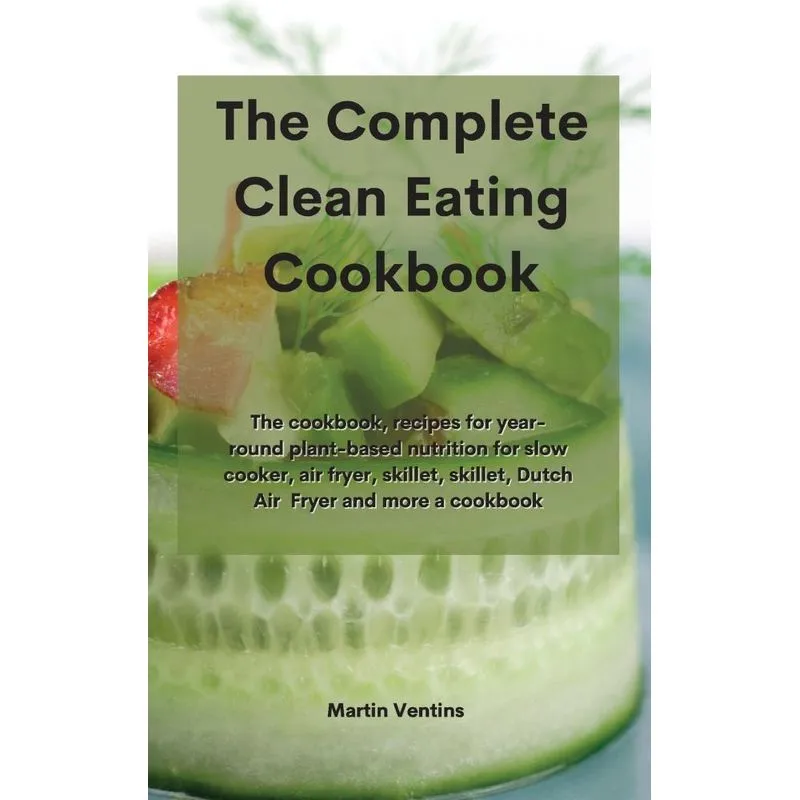 The Complete Clean Eating Cookbook