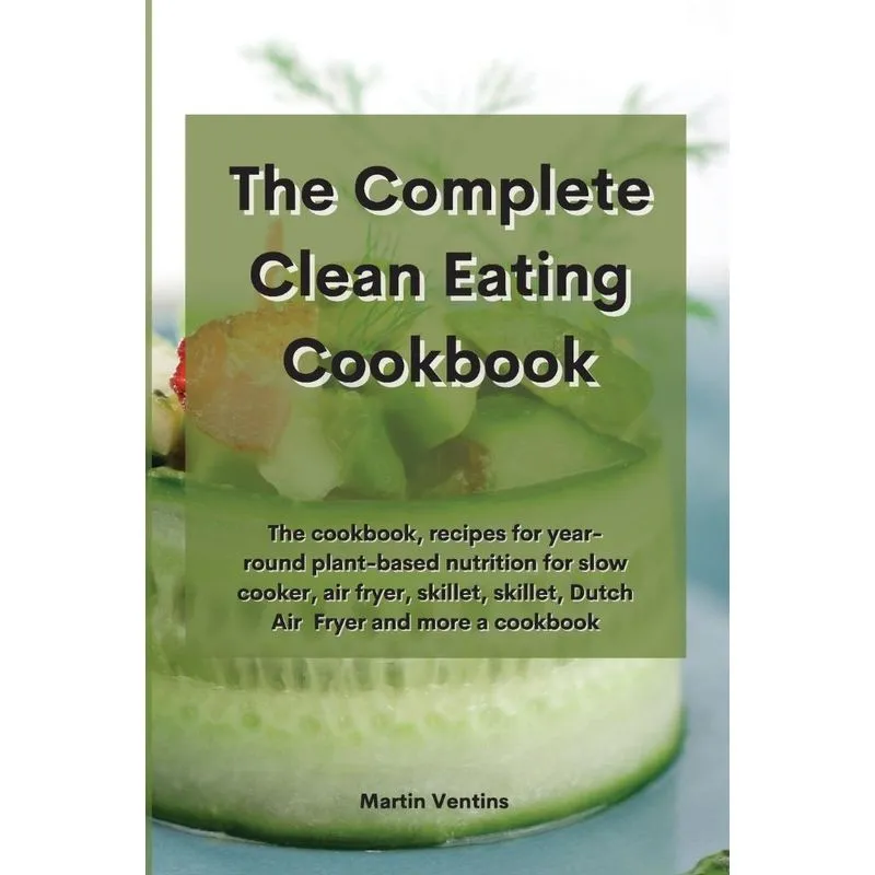 The Complete Clean Eating Cookbook