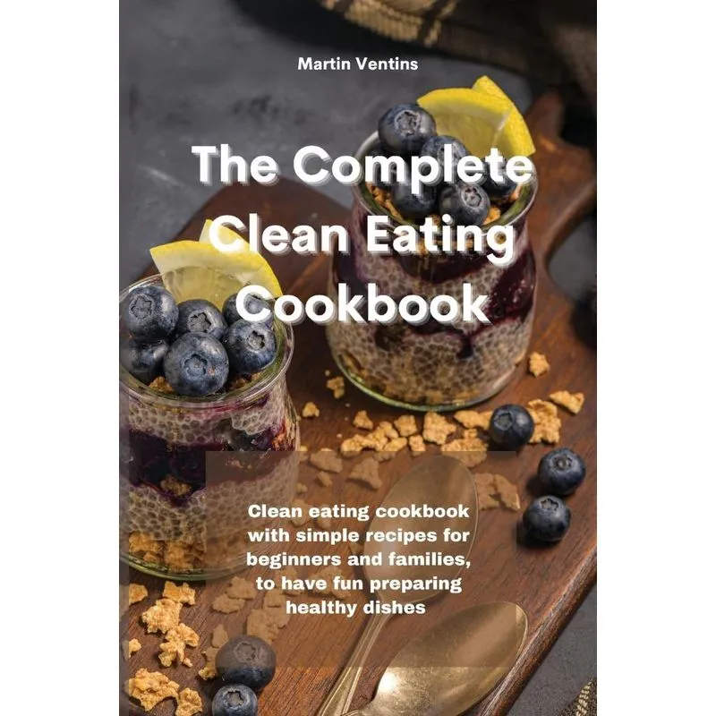 The Complete Clean Eating Cookbook