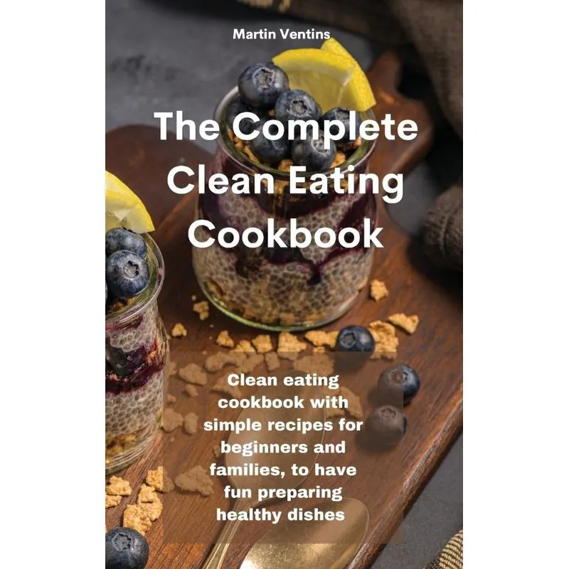 The Complete Clean Eating Cookbook
