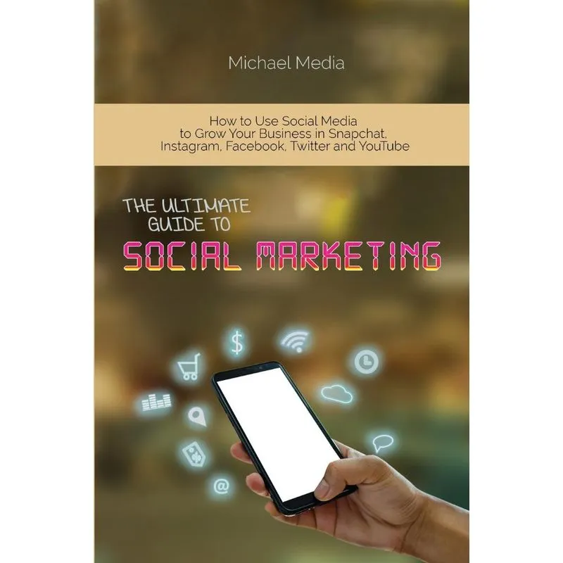 The Ultimate Guide to Social Media Marketing