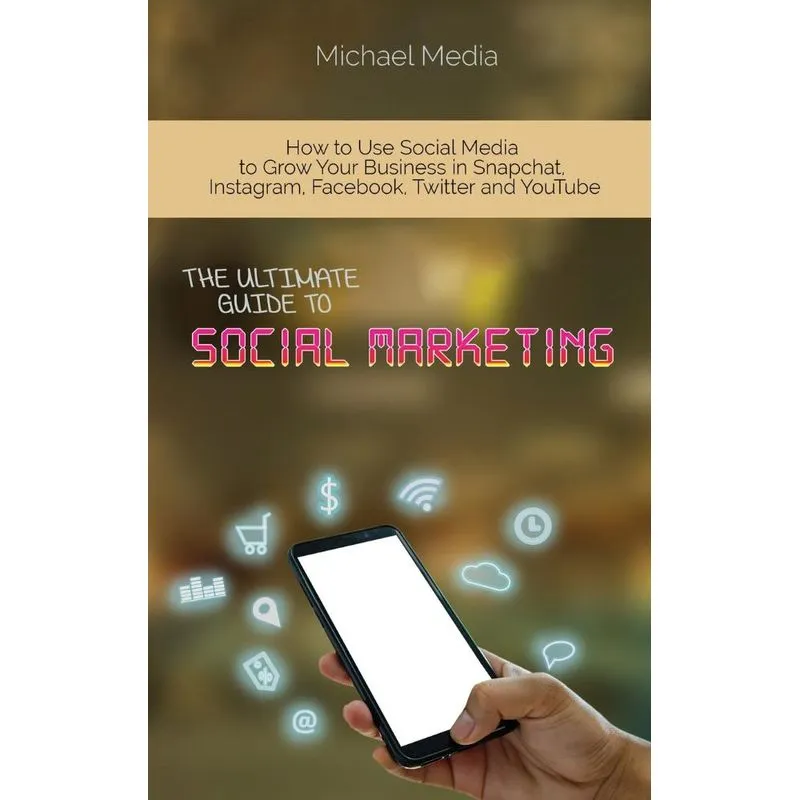 The Ultimate Guide to Social Media Marketing