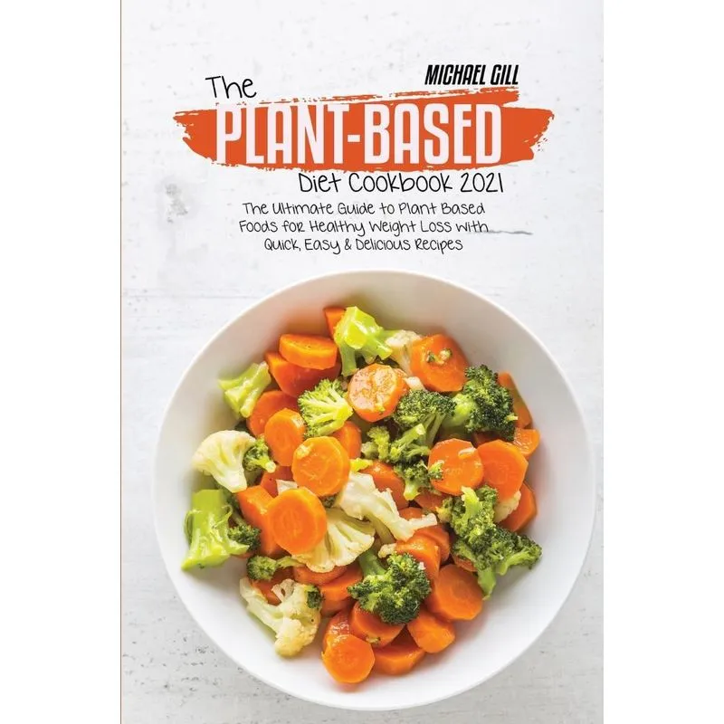 The Plant-Based Diet Cookbook 2021