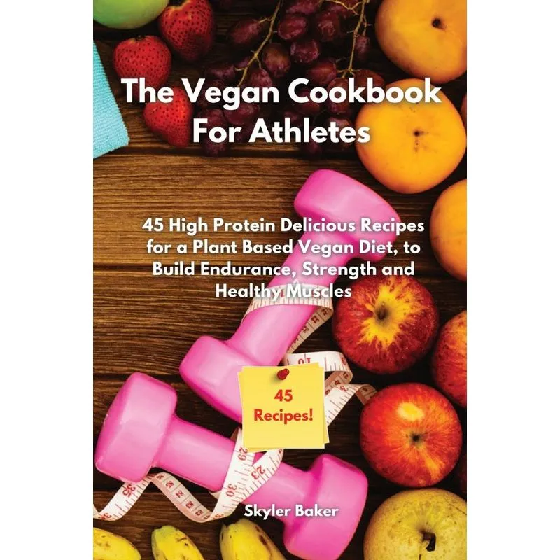 The Vegan Cookbook For Athletes
