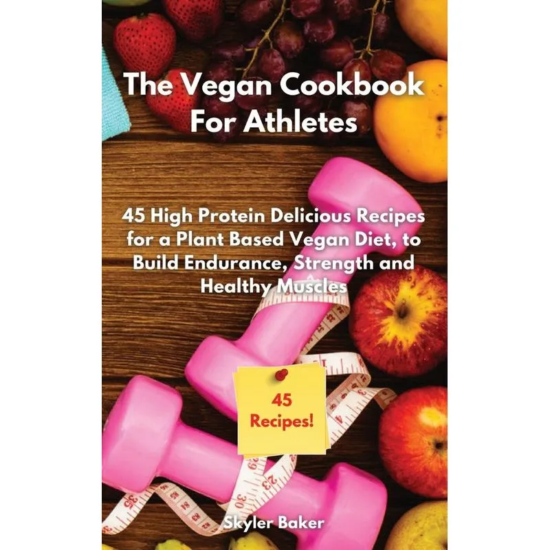 The Vegan Cookbook For Athletes