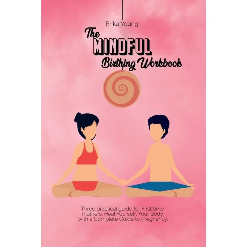 THE MINDFUL BIRTHING WORKBOOK