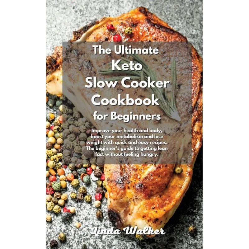 The Ultimate Keto Slow Cooker Cookbook for Beginners