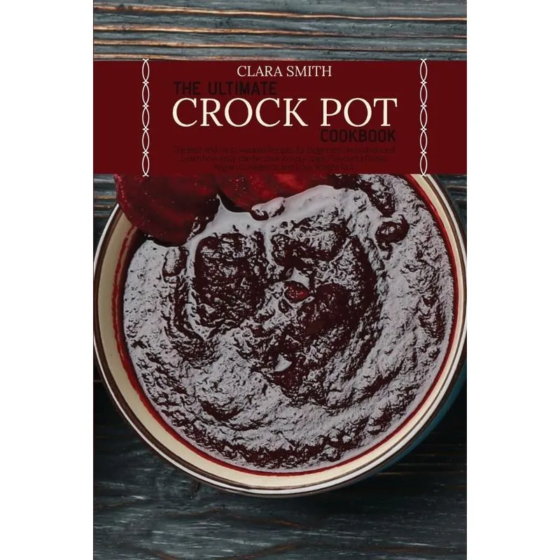The Ultimate Crock Pot Cookbook