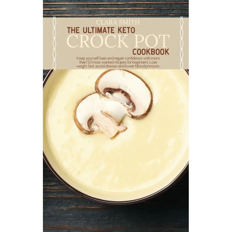 The Ultimate Keto Crock Pot Cookbook