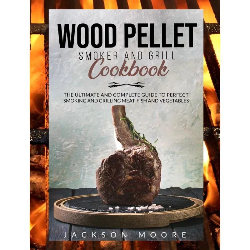 WOOD PELLET AND GRILL COOKBOOK