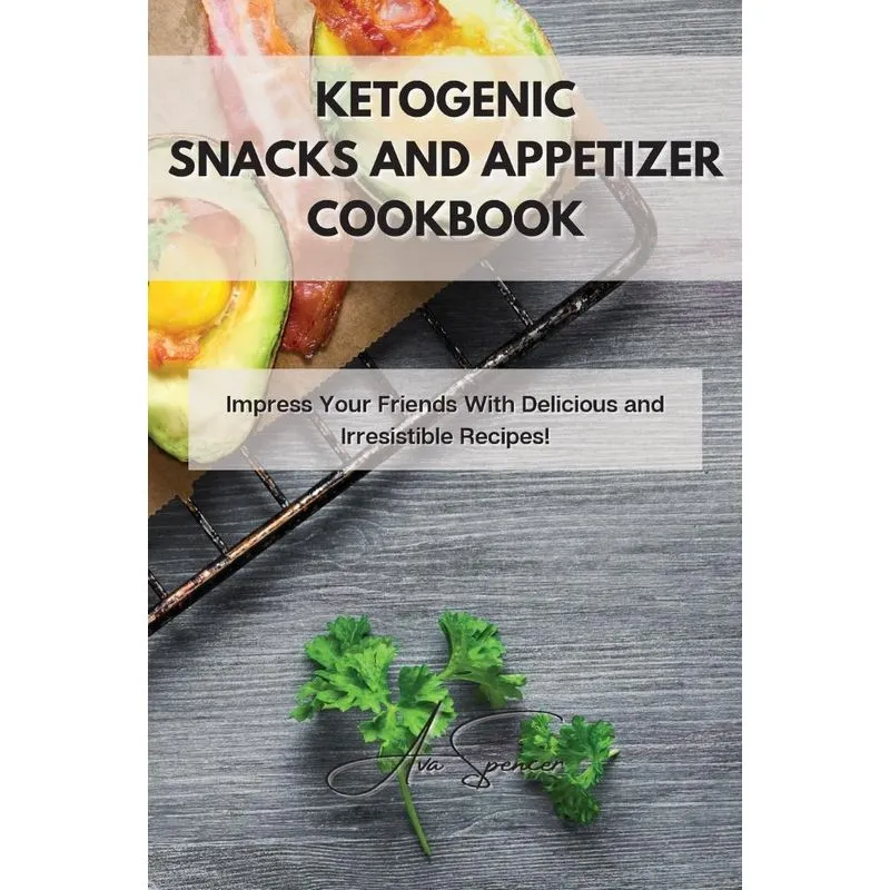 KETOGENIC SNACKS AND APPETIZER COOKBOOK