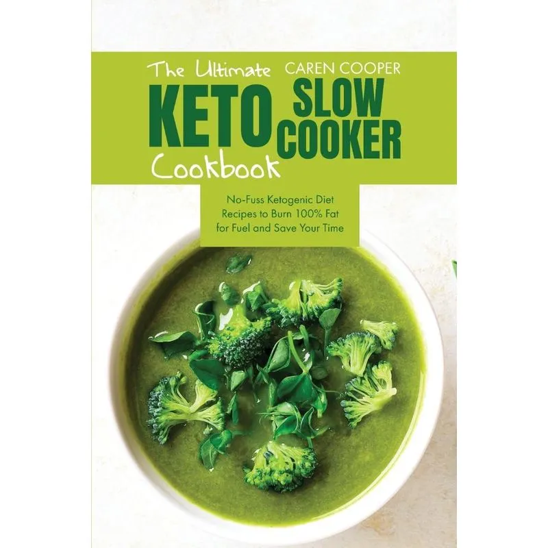 The Ultimate Keto Slow Cooker Cookbook