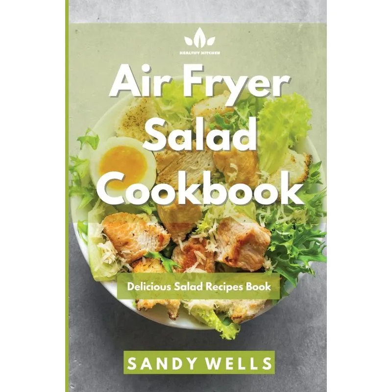 Air Fryer Salad Cookbook