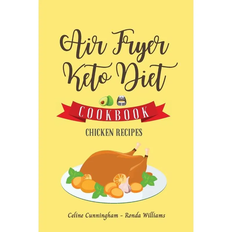 Air Fryer and Keto Diet Cookbook - Chicken Recipes