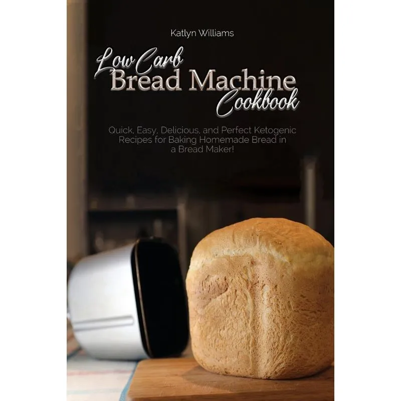 LOW CARB BREAD MACHINE COOKBOOK