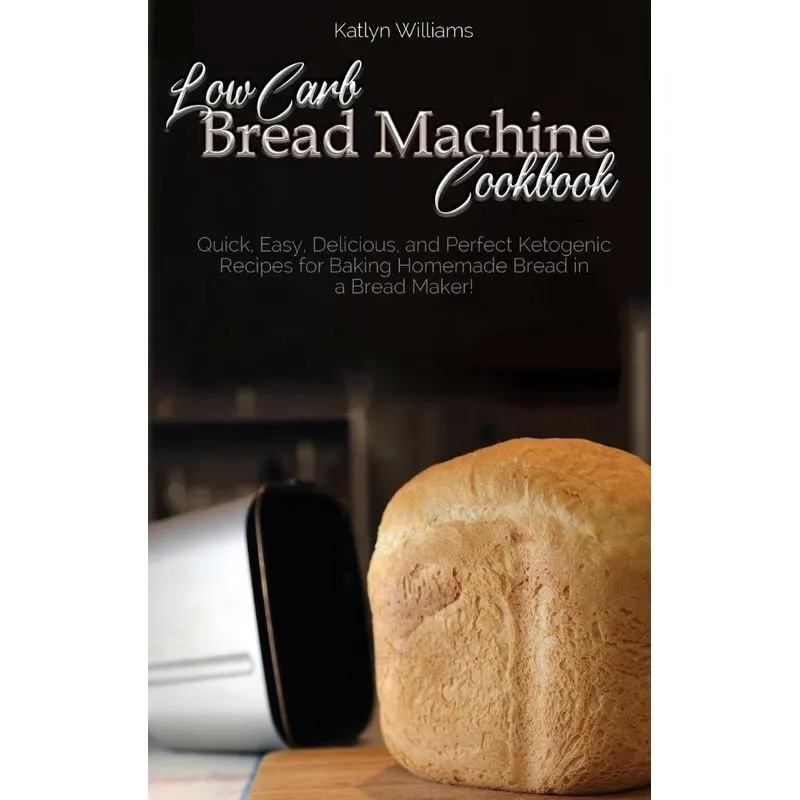 LOW CARB BREAD MACHINE COOKBOOK