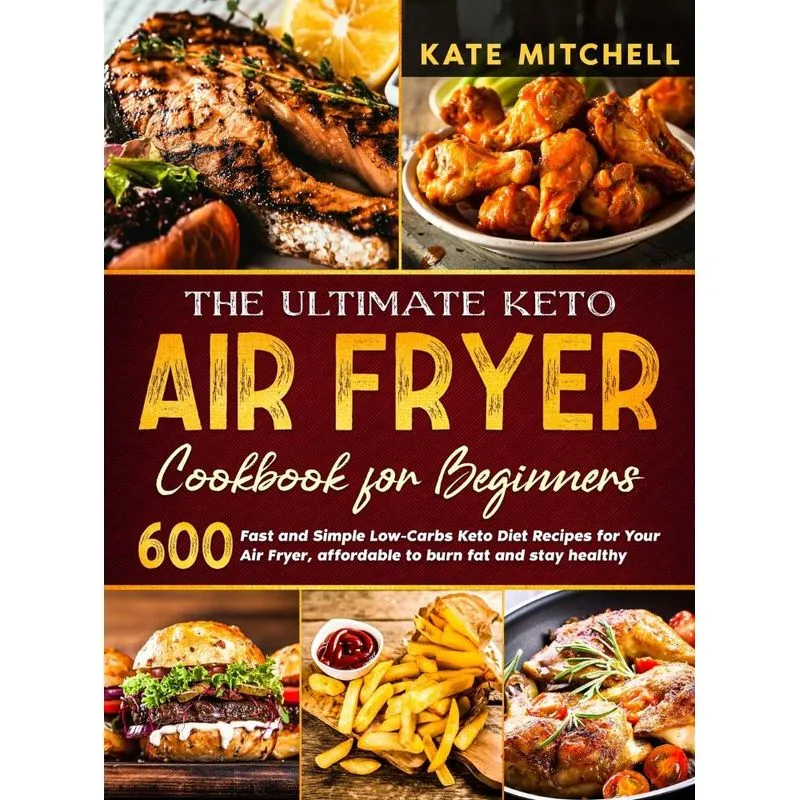 The Ultimate Keto Air Fryer Cookbook for Beginners