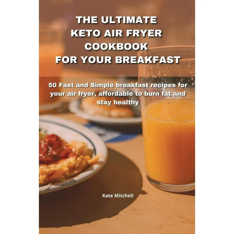 The Ultimate Keto Air Fryer Cookbook for Your Breakfast