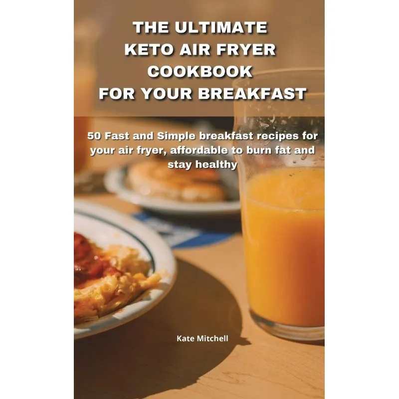 The Ultimate Keto Air Fryer Cookbook for Your Breakfast