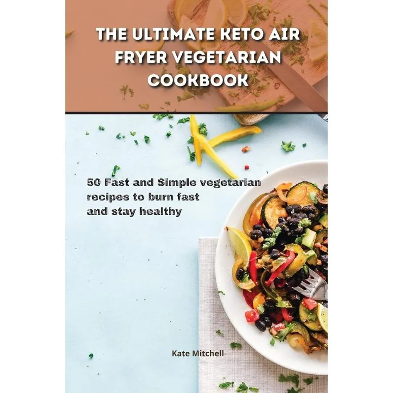 The Ultimate Keto Air Fryer Vegetarian Cookbook