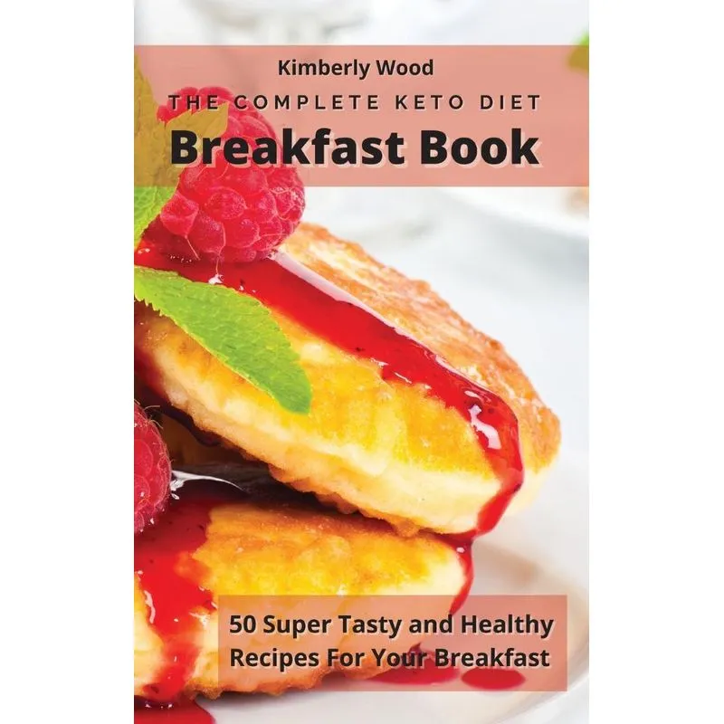 The Complete Keto Diet Breakfast Cookbook