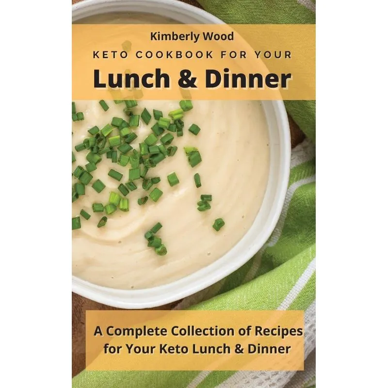 Keto Cookbook for Your Lunch and Dinner