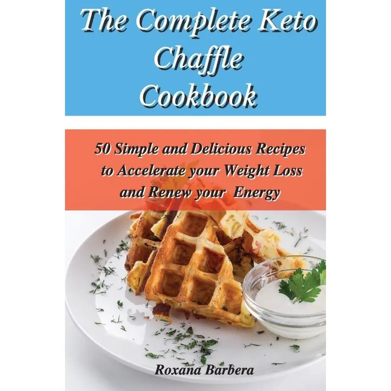 The Complete Keto Chaffle Cookbook