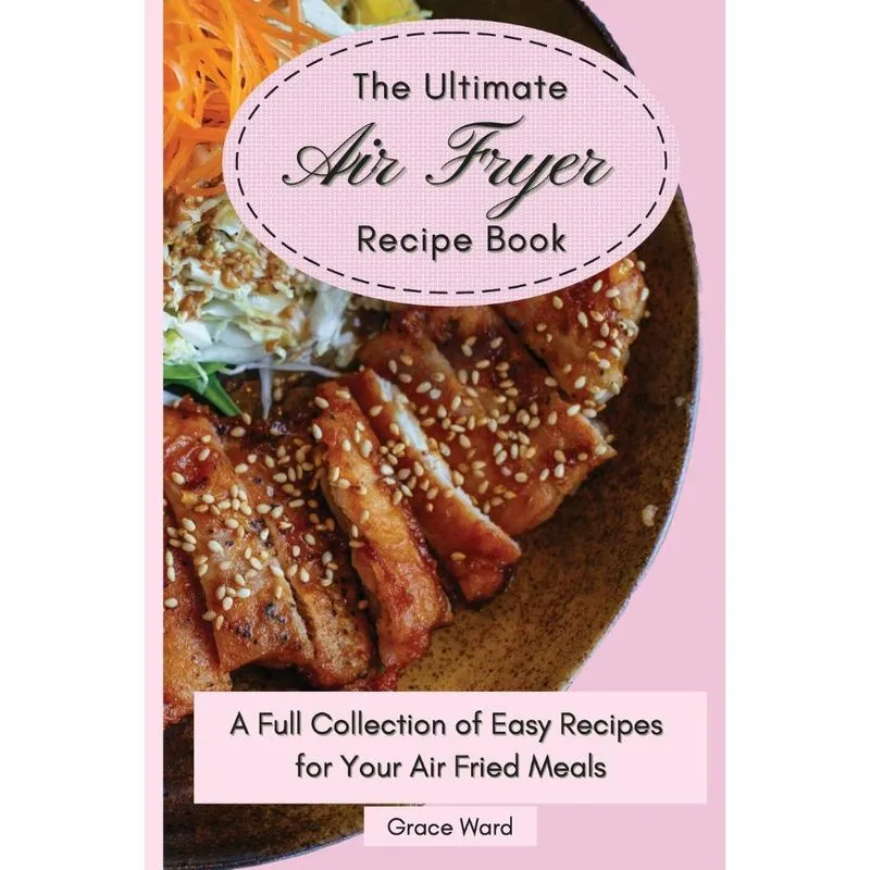 The Ultimate Air Fryer Recipe Book