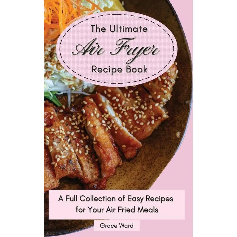 The Ultimate Air Fryer Recipe Book