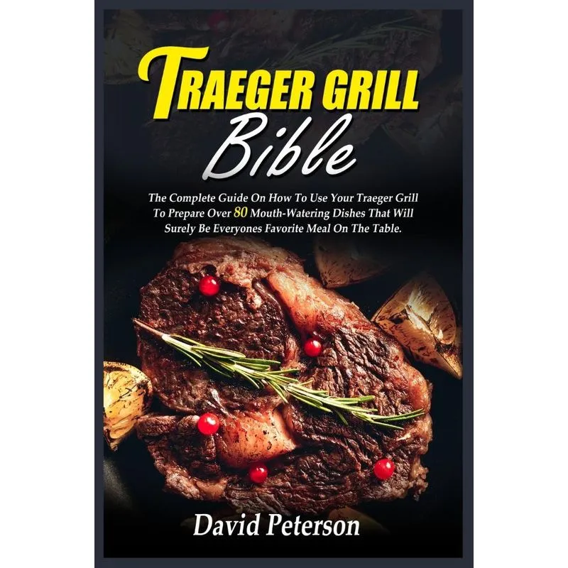 Traeger Grill Bible
