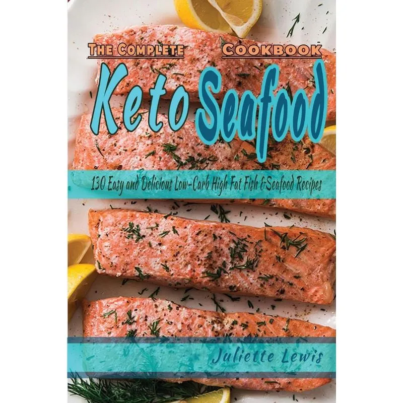 The Complete Keto Seafood Cookbook
