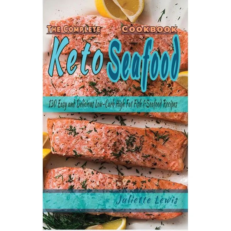 The Complete Keto Seafood Cookbook