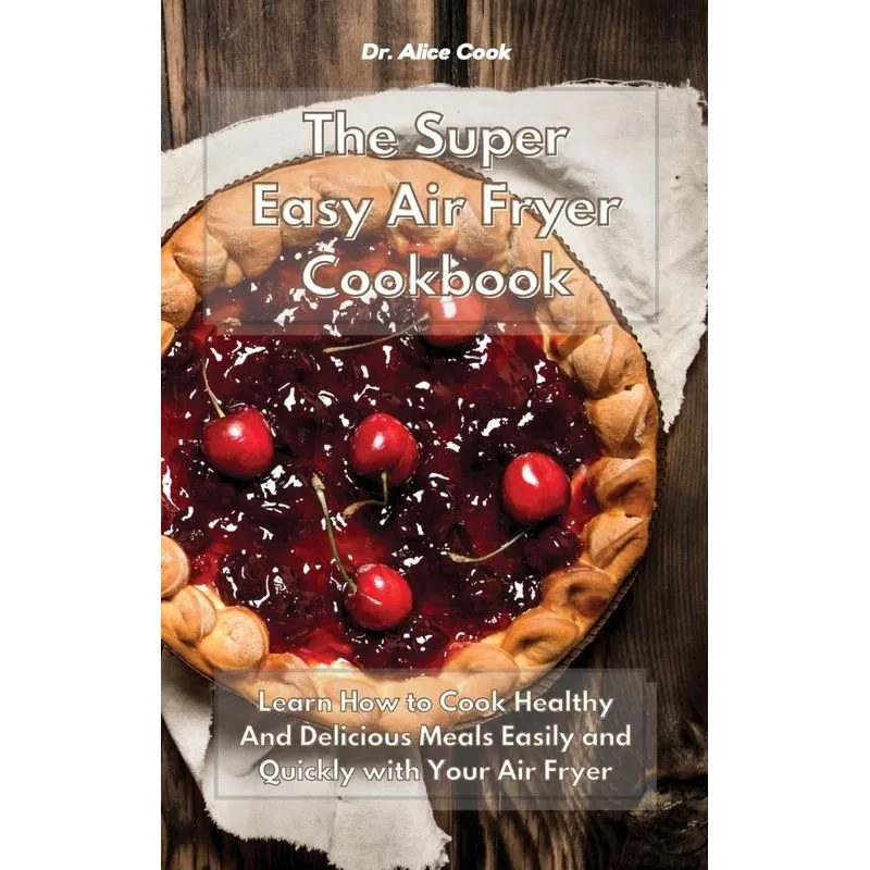 The Super Easy Air Fryer Cookbook