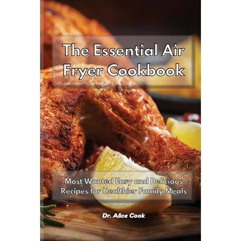 The Essential Air Fryer Cookbook