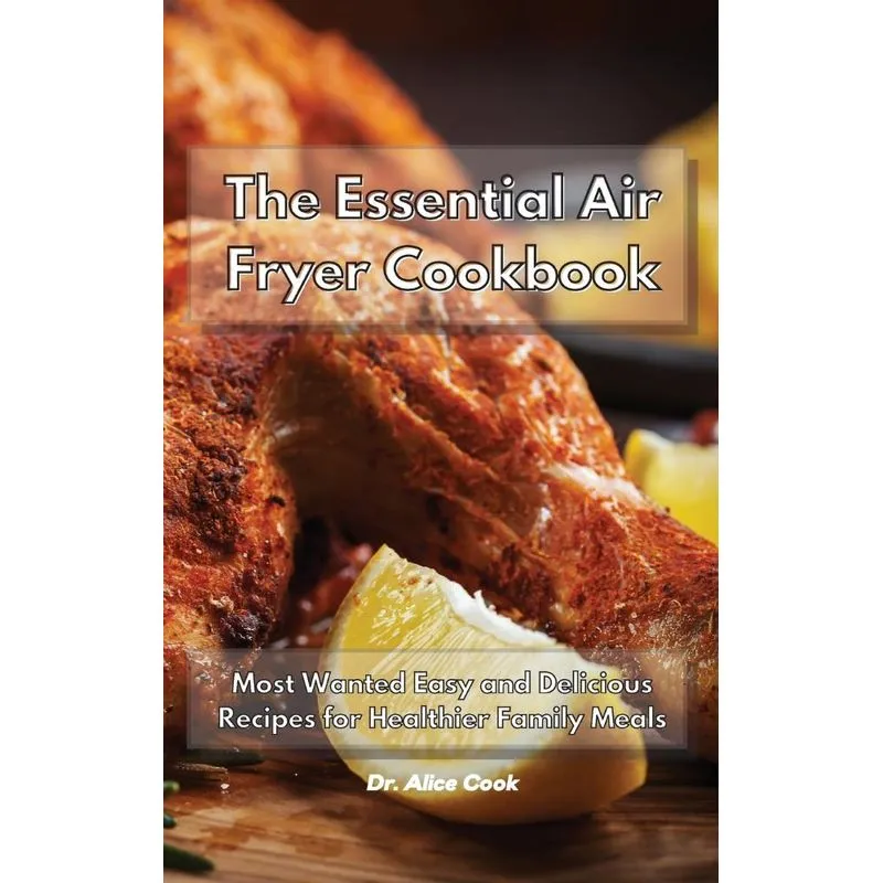The Essential Air Fryer Cookbook