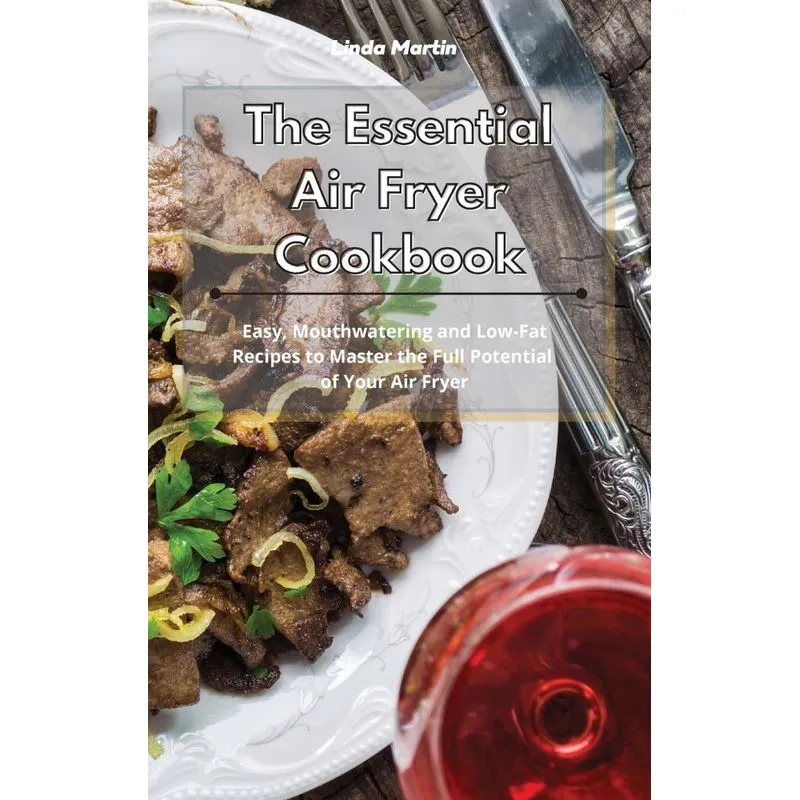 The Essential Air Fryer Cookbook